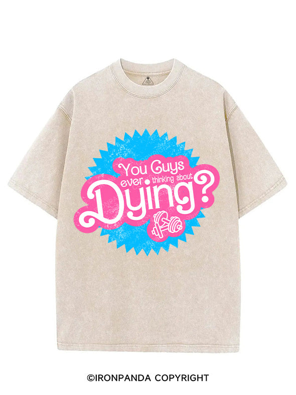 YOU GUYS EVER THINKING ABOUT DYING? VINTAGE GYM SHIRT