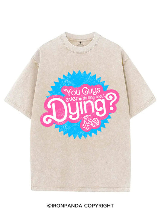 YOU GUYS EVER THINKING ABOUT DYING? VINTAGE GYM SHIRT