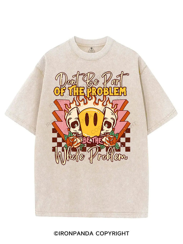 DONT BE PART OF THE PROBLEM BE THE WHOLE PROBLEM VINTAGE GYM SHIRT