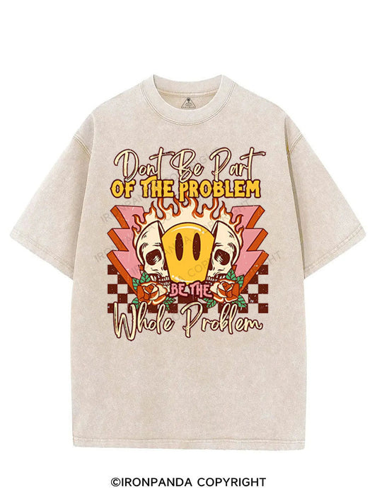 DONT BE PART OF THE PROBLEM BE THE WHOLE PROBLEM VINTAGE GYM SHIRT
