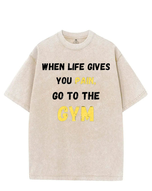 WHEN LIFE GIVES YOU PAIN, GO TO THE GYM VINTAGE GYM SHIRT