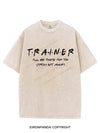 TRAINER I'LL BE THERE FOR YOU VINTAGE GYM SHIRT