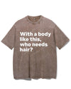 WITH A BODY LIKE THIS WHO NEEDS HAIR VINTAGE GYM SHIRT