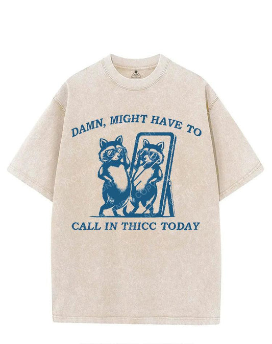 DAMN, MIGHT HAVE TO CALL IN THICC TODAY VINTAGE GYM SHIRT