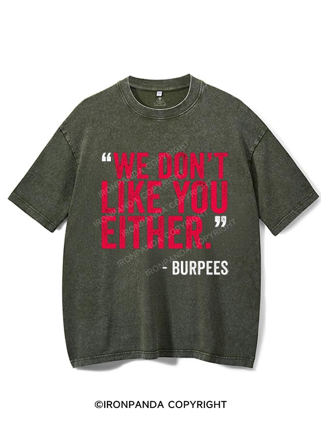 "WE DON'T LIKE YOU EITHER" -BURPEES VINTAGE GYM SHIRT