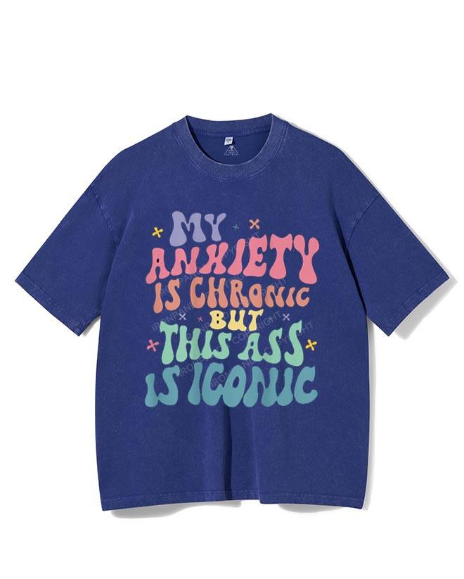 MY ANXIETY IS CHRONIC BUT THIS ASS IS ICONIC VINTAGE GYM SHIRT