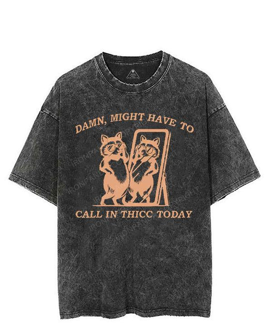 DAMN, MIGHT HAVE TO CALL IN THICC TODAY VINTAGE GYM SHIRT