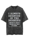 I ALWAYS EXERCISE IN THE MORNING VINTAGE GYM SHIRT
