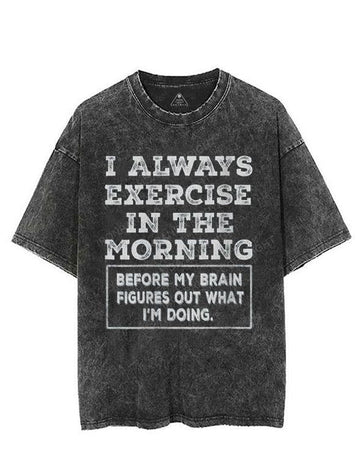 I ALWAYS EXERCISE IN THE MORNING VINTAGE GYM SHIRT