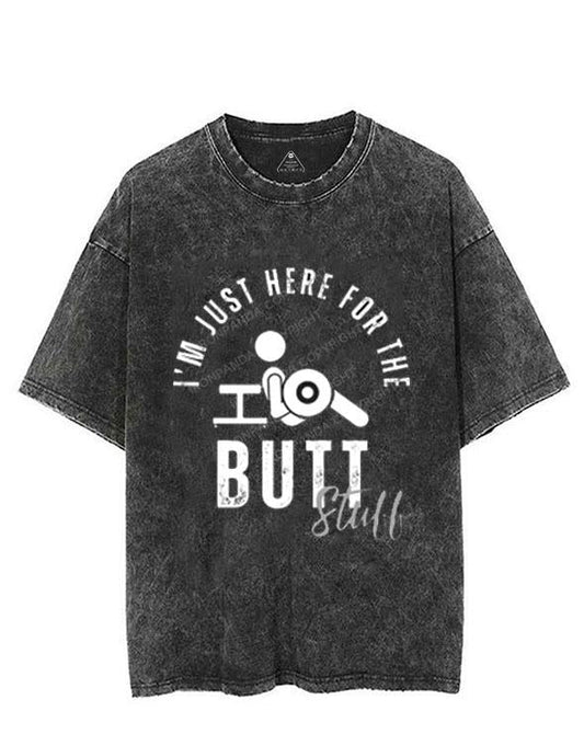 I'M JUST HERE FOR THE BUTT STUFF VINTAGE GYM SHIRT