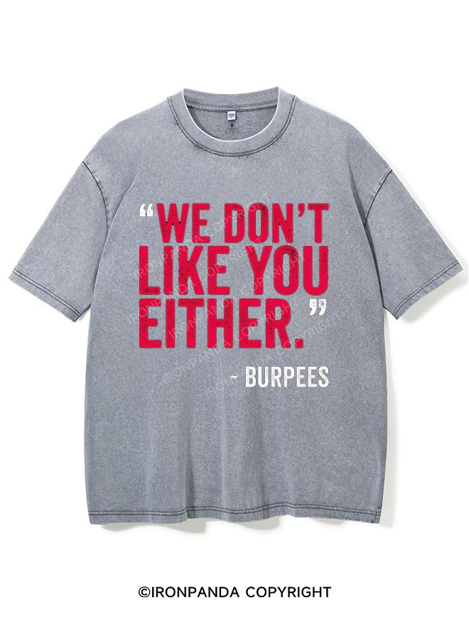 "WE DON'T LIKE YOU EITHER" -BURPEES VINTAGE GYM SHIRT