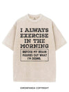 I ALWAYS EXERCISE IN THE MORNING VINTAGE GYM SHIRT