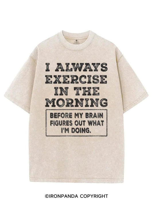I ALWAYS EXERCISE IN THE MORNING VINTAGE GYM SHIRT