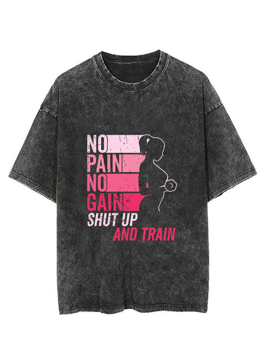 NO PAIN NO GAIN SHUT UP AND TRAIN VINTAGE GYM SHIRT
