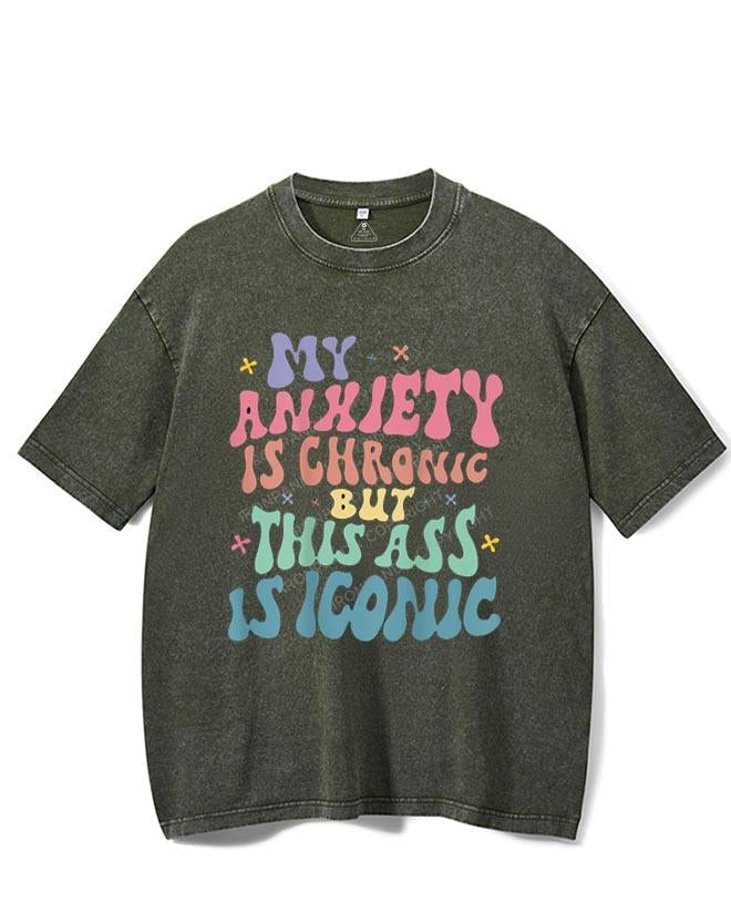 MY ANXIETY IS CHRONIC BUT THIS ASS IS ICONIC VINTAGE GYM SHIRT