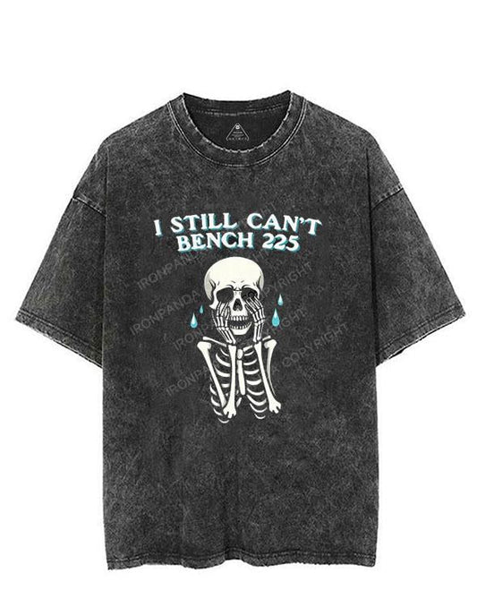 I Still Can't Bench 225 VINTAGE GYM SHIRT