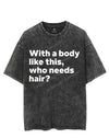 WITH A BODY LIKE THIS WHO NEEDS HAIR VINTAGE GYM SHIRT