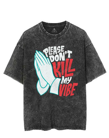 PLEASE DON'T KILL MY VIBE VINTAGE GYM SHIRT
