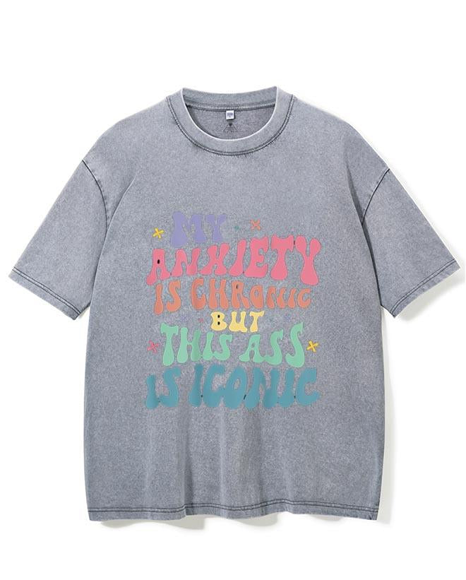 MY ANXIETY IS CHRONIC BUT THIS ASS IS ICONIC VINTAGE GYM SHIRT