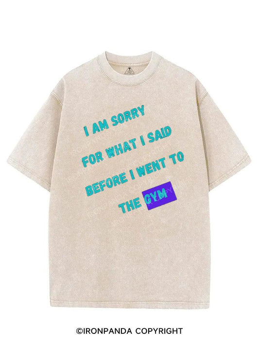 I AM SORRY FOR WHAT I SAID BEFORE I WENT TO THE GYM VINTAGE GYM SHIRT
