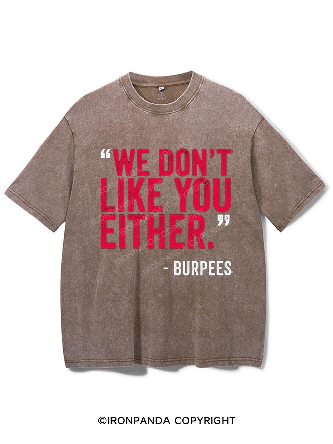 "WE DON'T LIKE YOU EITHER" -BURPEES VINTAGE GYM SHIRT