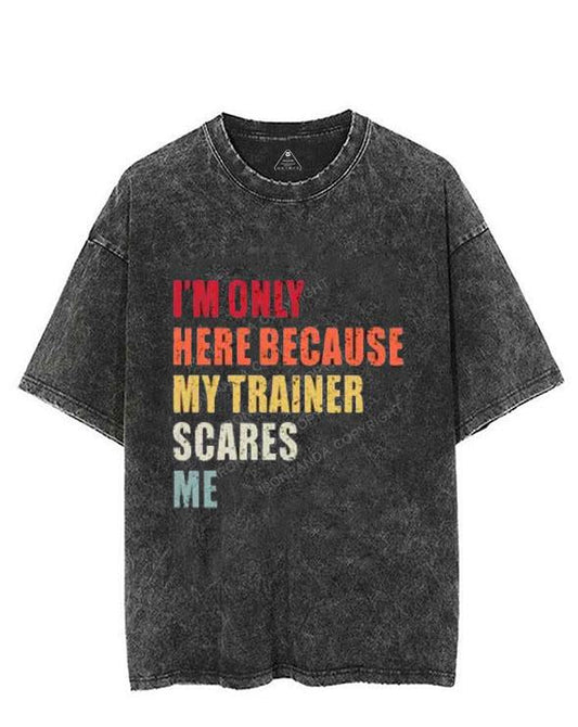 I'M ONLY HERE BECAUSE MY TRAINER SCARES ME VINTAGE GYM SHIRT