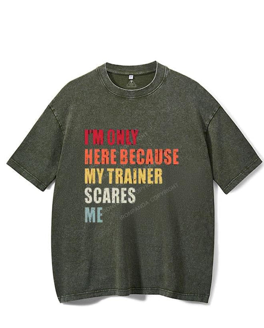I'M ONLY HERE BECAUSE MY TRAINER SCARES ME VINTAGE GYM SHIRT