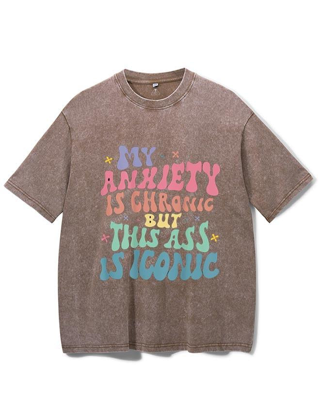 MY ANXIETY IS CHRONIC BUT THIS ASS IS ICONIC VINTAGE GYM SHIRT