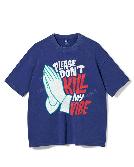 PLEASE DON'T KILL MY VIBE VINTAGE GYM SHIRT