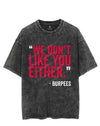 "WE DON'T LIKE YOU EITHER" -BURPEES VINTAGE GYM SHIRT