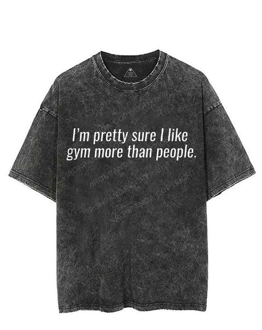 I'M PRETTY SURE I LIKE GYM MORE THAN PEOPLE VINTAGE GYM SHIRT