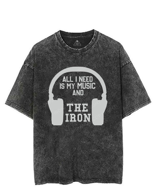 ALL I NEED IS MY MUSIC AND THE IRON VINTAGE GYM SHIRT