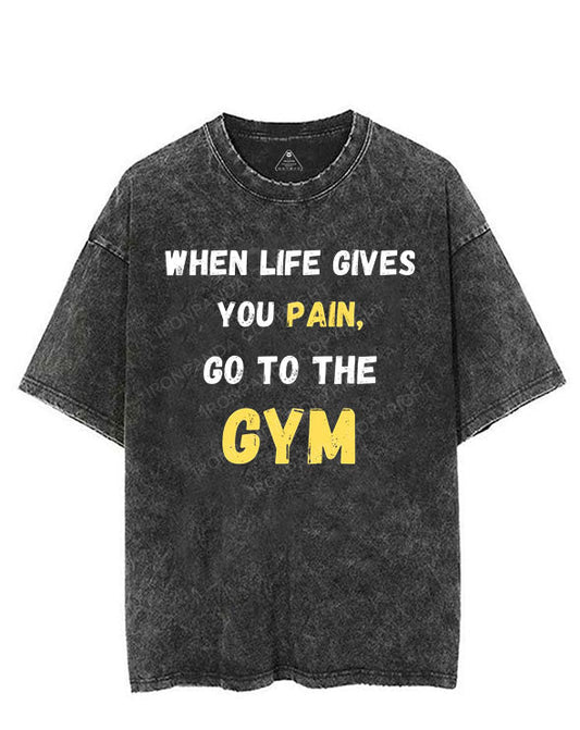 WHEN LIFE GIVES YOU PAIN, GO TO THE GYM VINTAGE GYM SHIRT